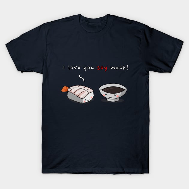 I love you Soy much! T-Shirt by JKA